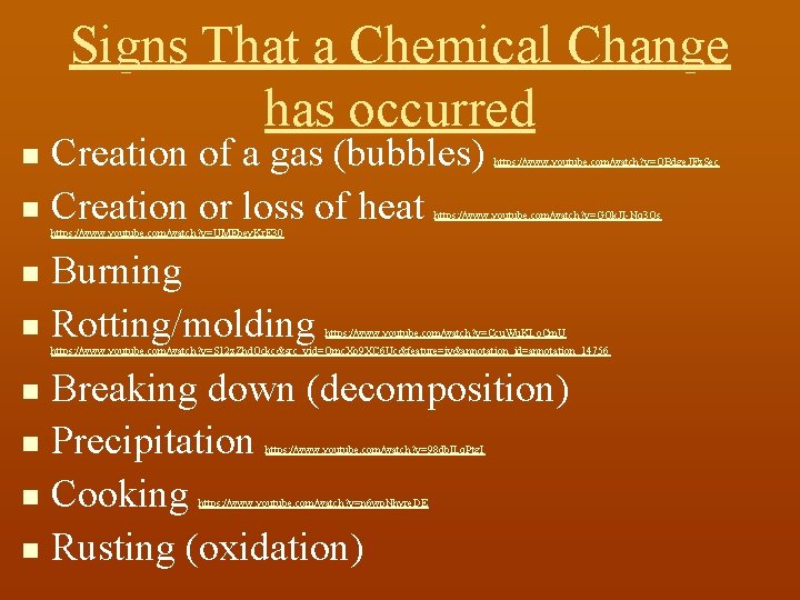 Signs That a Chemical Change has occurred Creation of a gas (bubbles) n Creation
