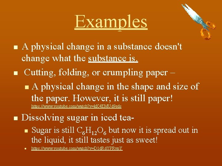 Examples n n A physical change in a substance doesn't change what the substance