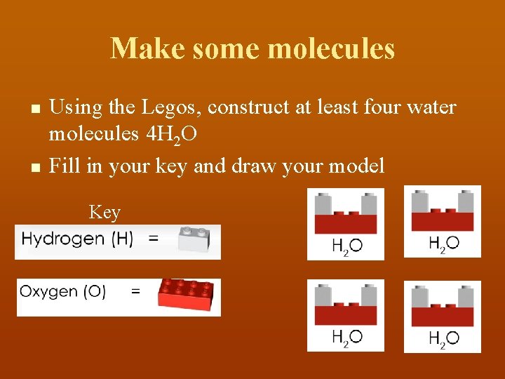 Make some molecules n n Using the Legos, construct at least four water molecules
