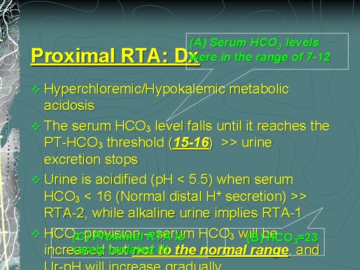 (A) Serum HCO 3 levels were in the range of 7 -12 Proximal RTA: