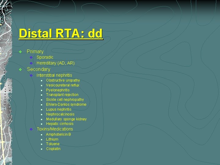 Distal RTA: dd v Primary v v v Sporadic Hereditary (AD, AR) Secondary v