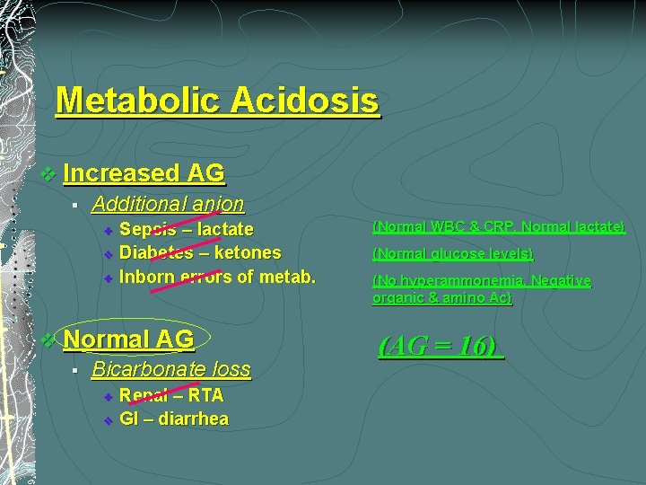 Metabolic Acidosis v Increased AG § Additional anion v v v Sepsis – lactate