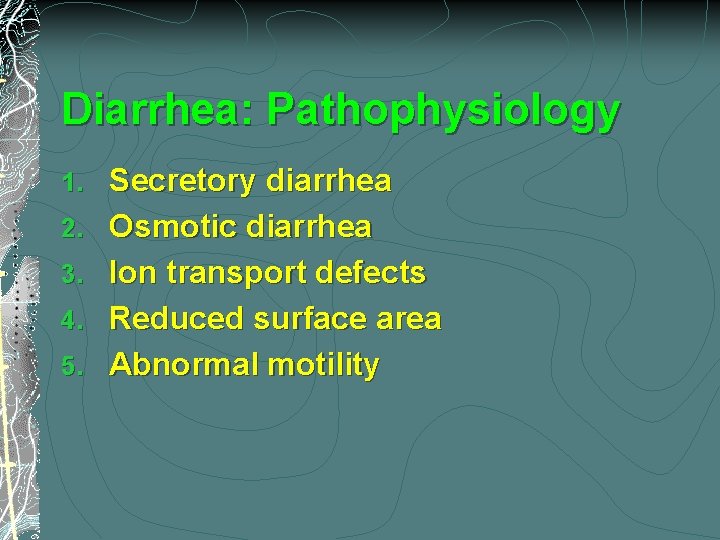 Diarrhea: Pathophysiology 1. 2. 3. 4. 5. Secretory diarrhea Osmotic diarrhea Ion transport defects