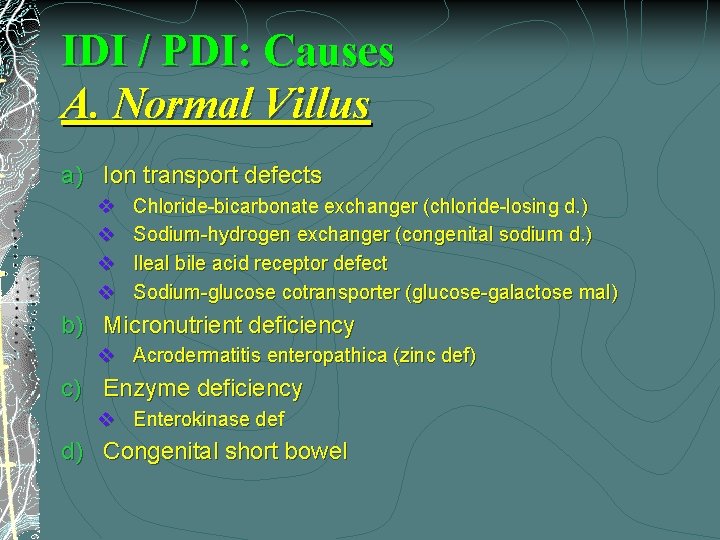 IDI / PDI: Causes A. Normal Villus a) Ion transport defects v v Chloride-bicarbonate