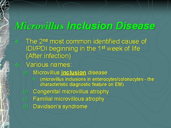 Microvillus Inclusion Disease The 2 nd most common identified cause of IDI/PDI beginning in