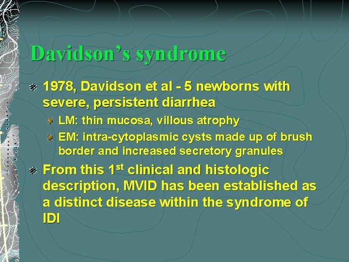 Davidson’s syndrome 1978, Davidson et al - 5 newborns with severe, persistent diarrhea LM: