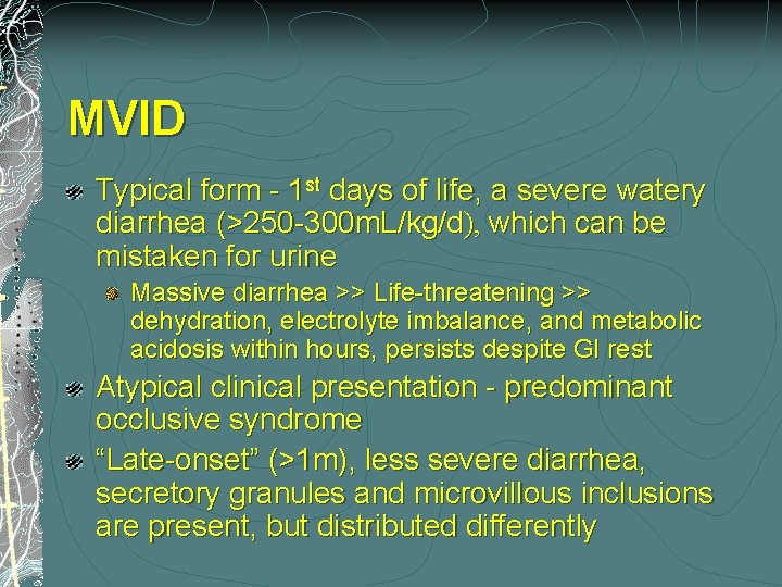 MVID Typical form - 1 st days of life, a severe watery diarrhea (>250