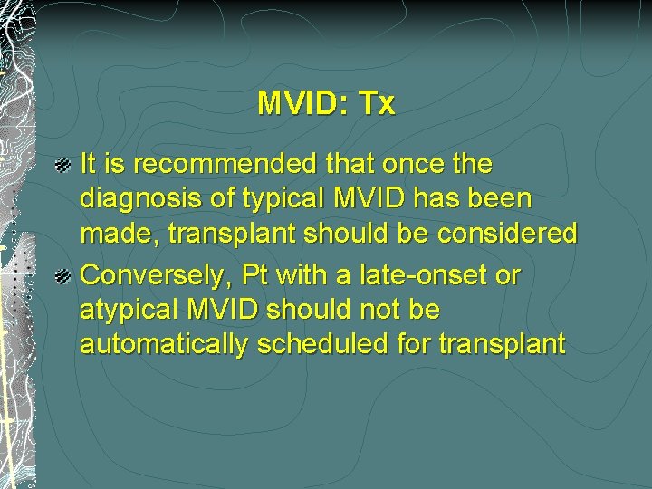 MVID: Tx It is recommended that once the diagnosis of typical MVID has been