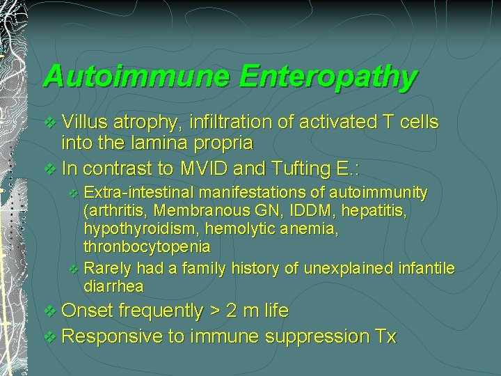 Autoimmune Enteropathy v Villus atrophy, infiltration of activated T cells into the lamina propria
