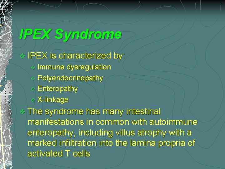IPEX Syndrome v IPEX is characterized by: v Immune dysregulation v Polyendocrinopathy v Enteropathy