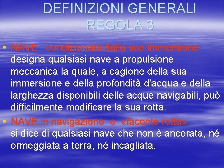 DEFINIZIONI GENERALI REGOLA 3 § NAVE condizionata dalla sue immersione designa qualsiasi nave a