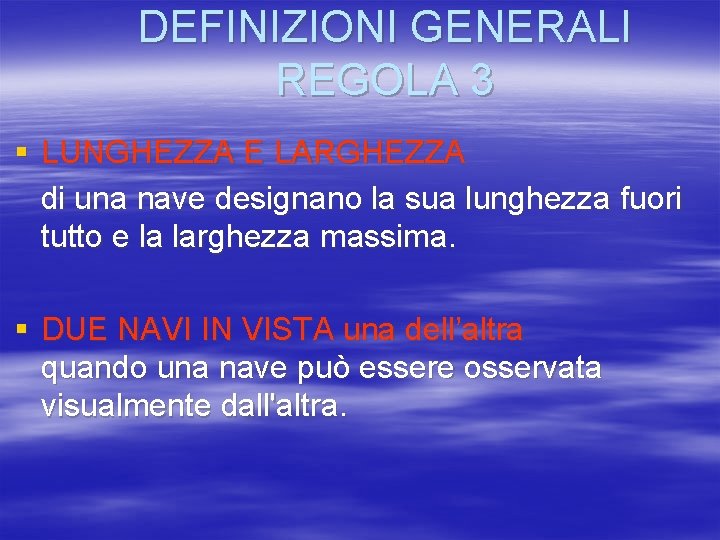 DEFINIZIONI GENERALI REGOLA 3 § LUNGHEZZA E LARGHEZZA di una nave designano la sua