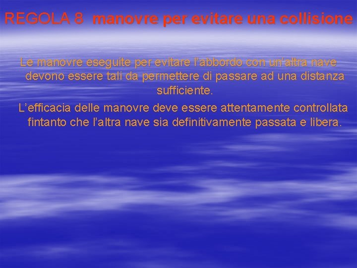 REGOLA 8 manovre per evitare una collisione Le manovre eseguite per evitare l’abbordo con