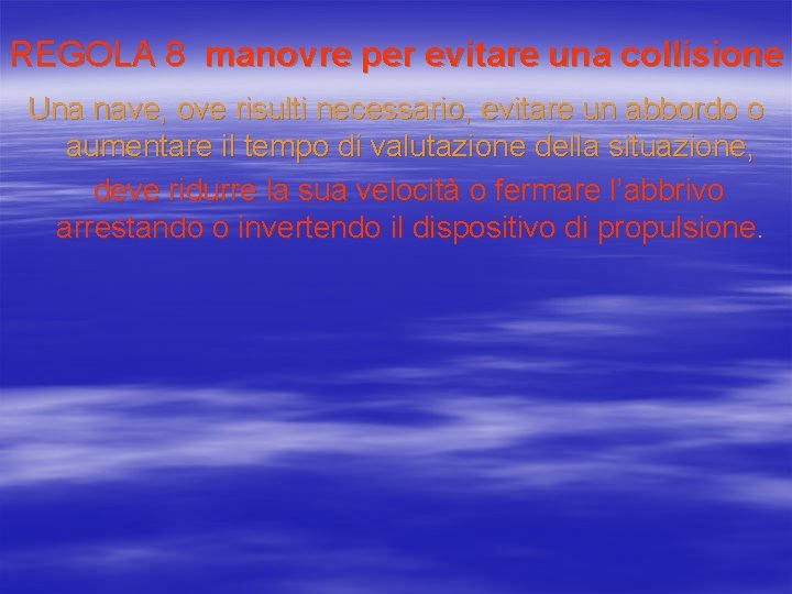 REGOLA 8 manovre per evitare una collisione Una nave, ove risulti necessario, evitare un