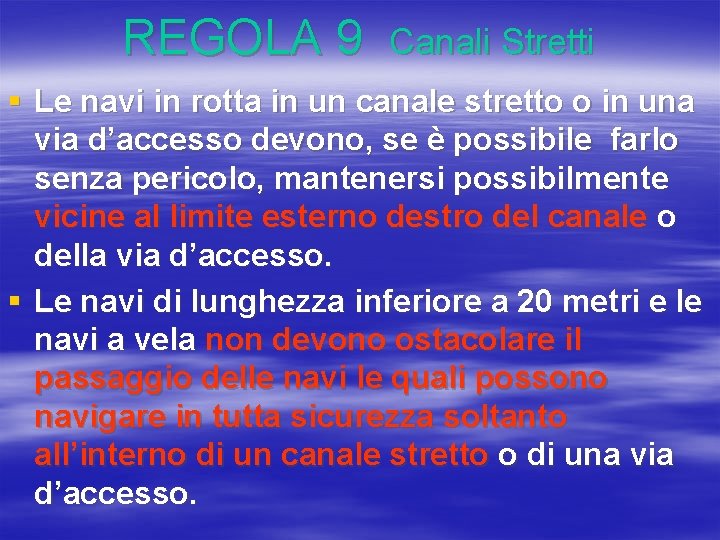 REGOLA 9 Canali Stretti § Le navi in rotta in un canale stretto o