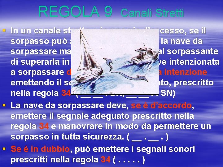 REGOLA 9 Canali Stretti § In un canale stretto o in una via d’accesso,