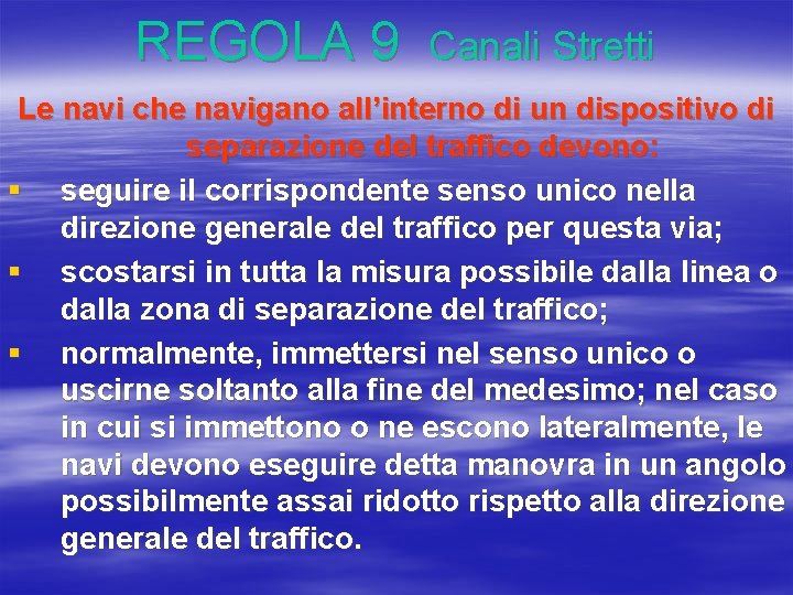 REGOLA 9 Canali Stretti Le navi che navigano all’interno di un dispositivo di separazione