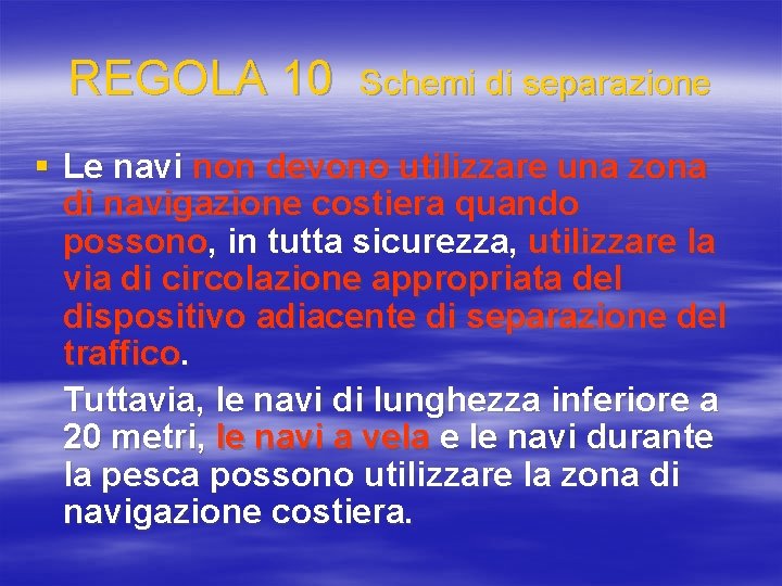 REGOLA 10 Schemi di separazione § Le navi non devono utilizzare una zona di