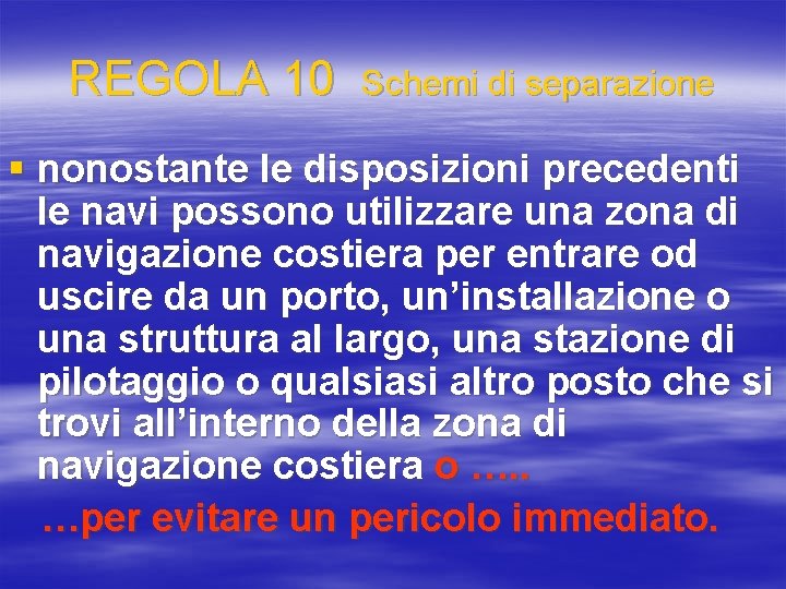 REGOLA 10 Schemi di separazione § nonostante le disposizioni precedenti le navi possono utilizzare