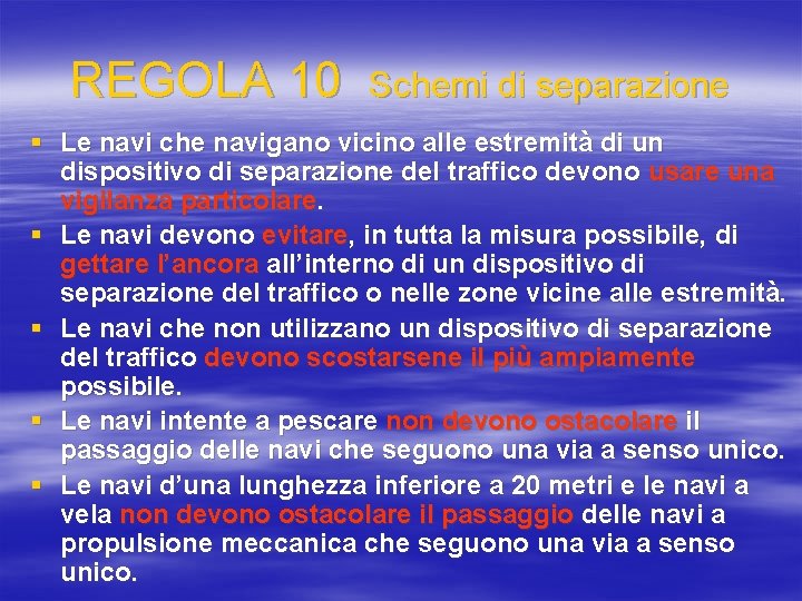 REGOLA 10 Schemi di separazione § Le navi che navigano vicino alle estremità di