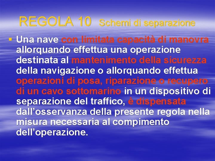 REGOLA 10 Schemi di separazione § Una nave con limitata capacità di manovra allorquando