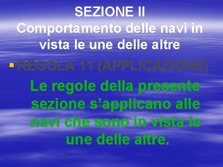 SEZIONE II Comportamento delle navi in vista le une delle altre § REGOLA 11