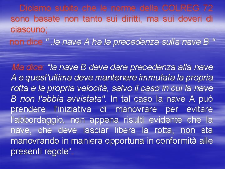 Diciamo subito che le norme della COLREG 72 sono basate non tanto sui diritti,