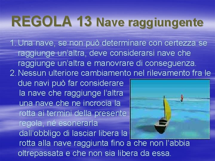 REGOLA 13 Nave raggiungente 1. Una nave, se non può determinare con certezza se