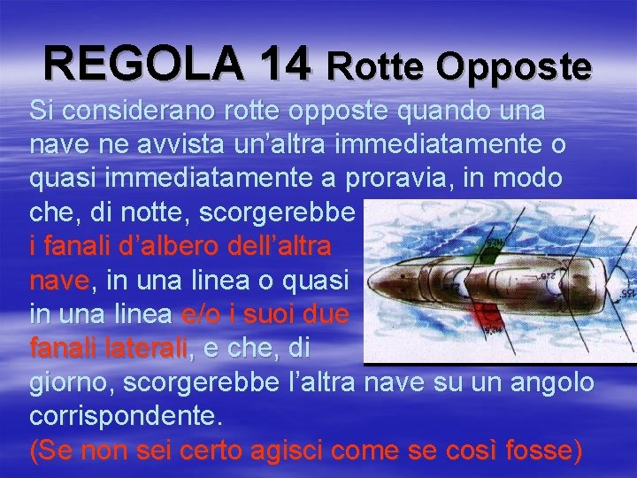 REGOLA 14 Rotte Opposte Si considerano rotte opposte quando una nave ne avvista un’altra