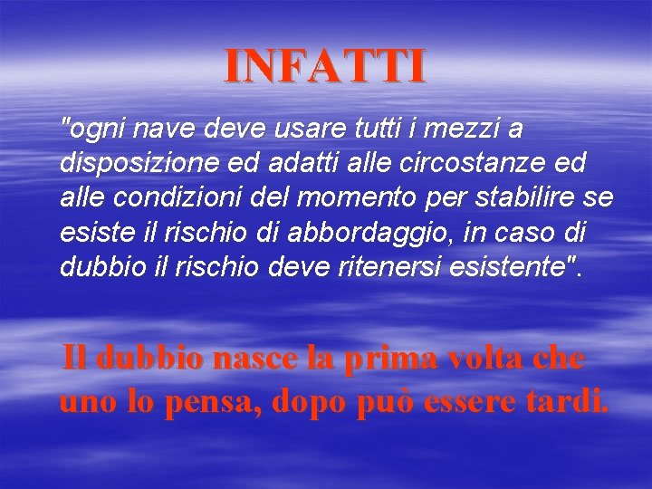 INFATTI "ogni nave deve usare tutti i mezzi a disposizione ed adatti alle circostanze