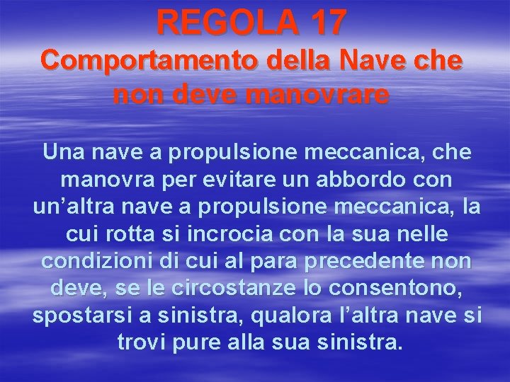 REGOLA 17 Comportamento della Nave che non deve manovrare Una nave a propulsione meccanica,