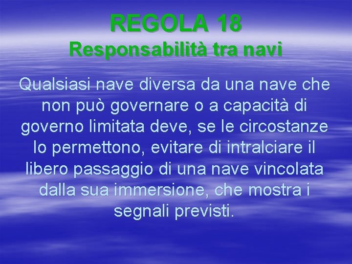 REGOLA 18 Responsabilità tra navi Qualsiasi nave diversa da una nave che non può