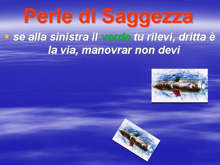 Perle di Saggezza § se alla sinistra il verde tu rilevi, dritta è la