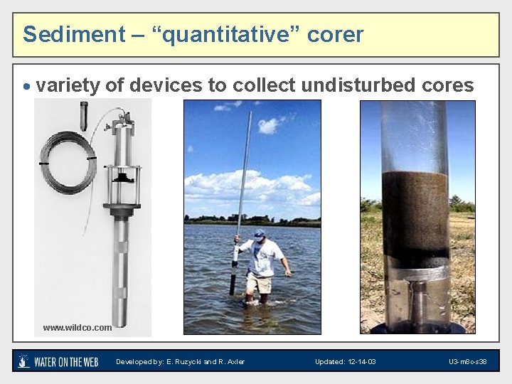 Sediment – “quantitative” corer · variety of devices to collect undisturbed cores www. wildco.