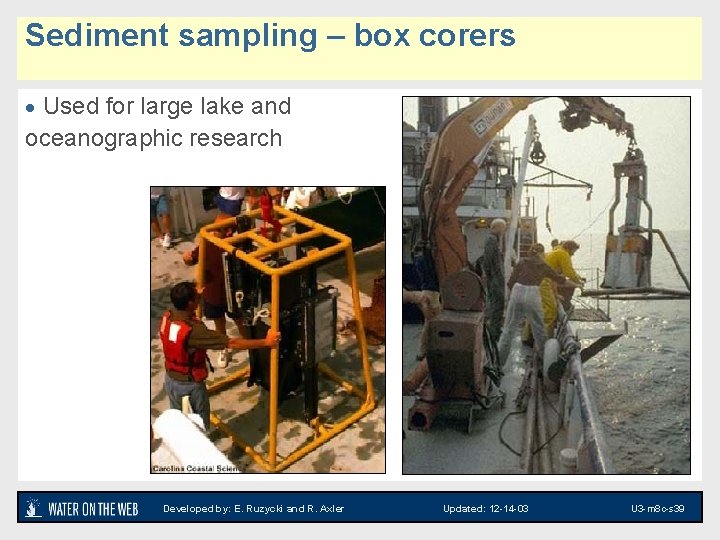 Sediment sampling – box corers · Used for large lake and oceanographic research Developed