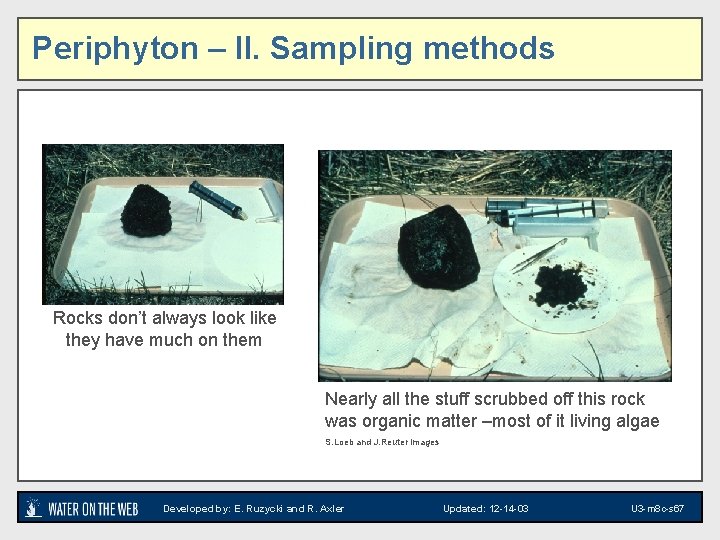 Periphyton – II. Sampling methods Visual of matter taken from a rock Rocks don’t
