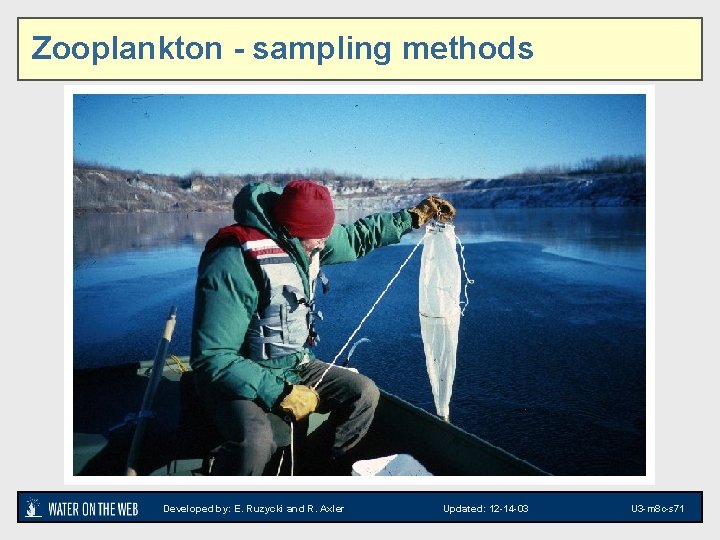 Zooplankton - sampling methods Developed by: E. Ruzycki and R. Axler Updated: 12 -14