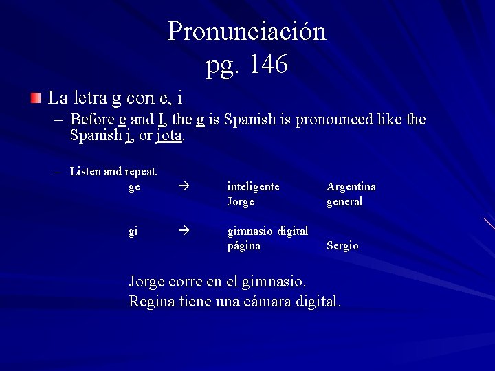 Pronunciación pg. 146 La letra g con e, i – Before e and I,