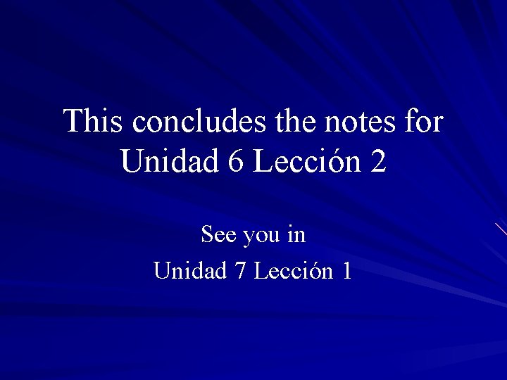 This concludes the notes for Unidad 6 Lección 2 See you in Unidad 7