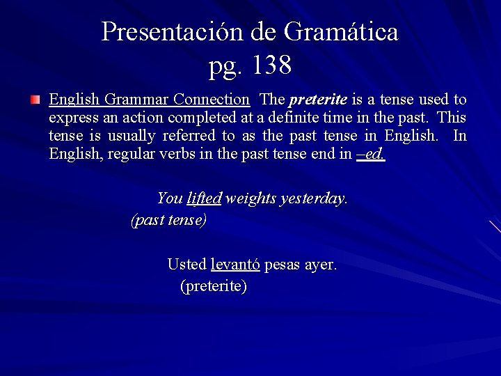Presentación de Gramática pg. 138 English Grammar Connection The preterite is a tense used