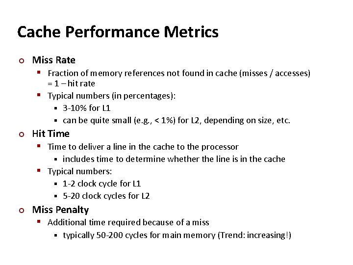 Cache Performance Metrics ¢ Miss Rate § Fraction of memory references not found in