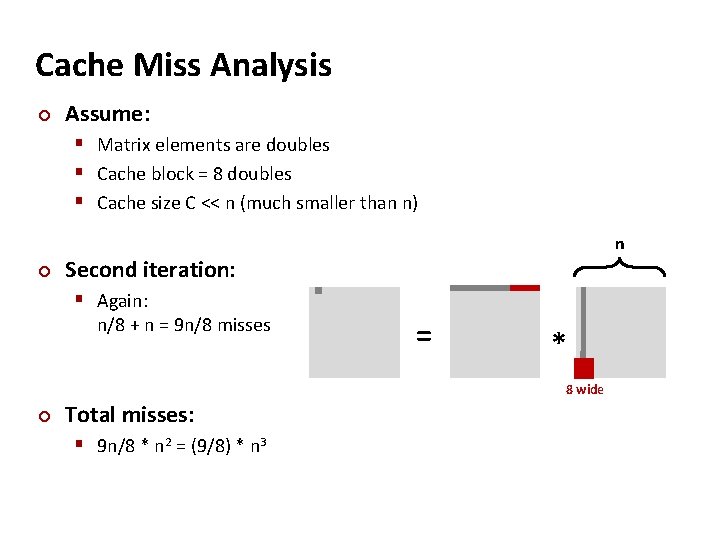 Cache Miss Analysis ¢ Assume: § Matrix elements are doubles § Cache block =