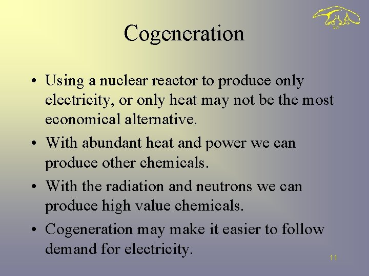 Cogeneration • Using a nuclear reactor to produce only electricity, or only heat may