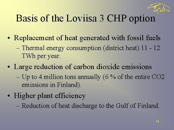 Basis of the Loviisa 3 CHP option • Replacement of heat generated with fossil