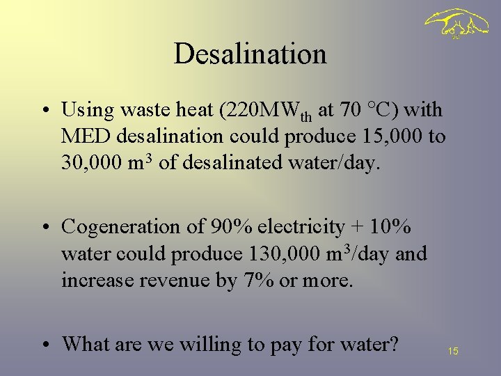 Desalination • Using waste heat (220 MWth at 70 C) with MED desalination could