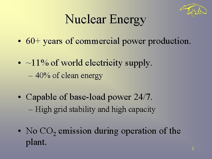 Nuclear Energy • 60+ years of commercial power production. • ~11% of world electricity