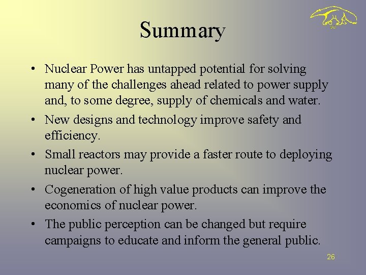 Summary • Nuclear Power has untapped potential for solving many of the challenges ahead