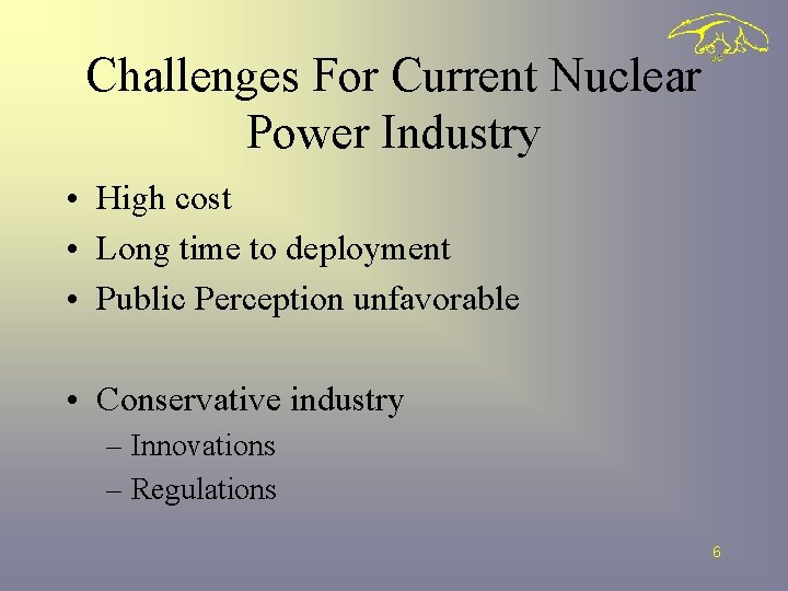Challenges For Current Nuclear Power Industry • High cost • Long time to deployment