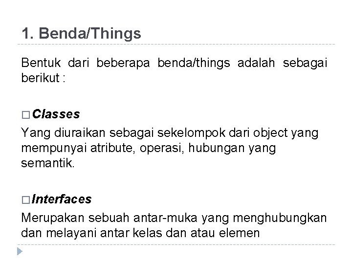 1. Benda/Things Bentuk dari beberapa benda/things adalah sebagai berikut : � Classes Yang diuraikan