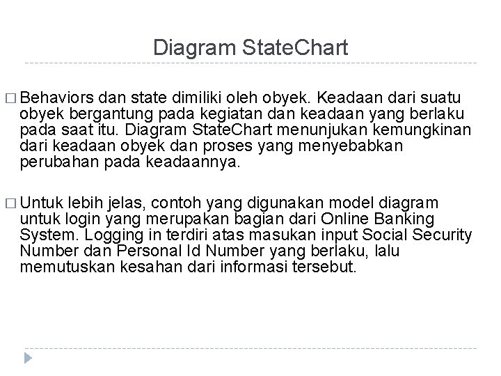 Diagram State. Chart � Behaviors dan state dimiliki oleh obyek. Keadaan dari suatu obyek
